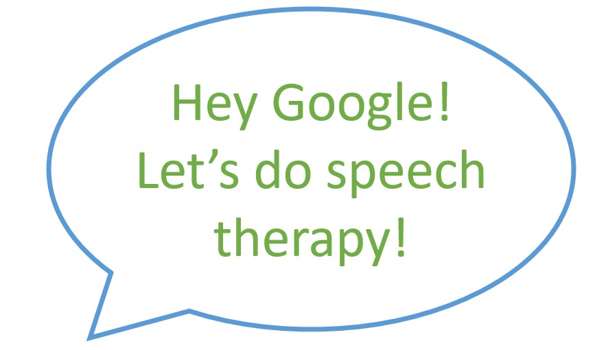 Hey Google! Let's do speech therapy!